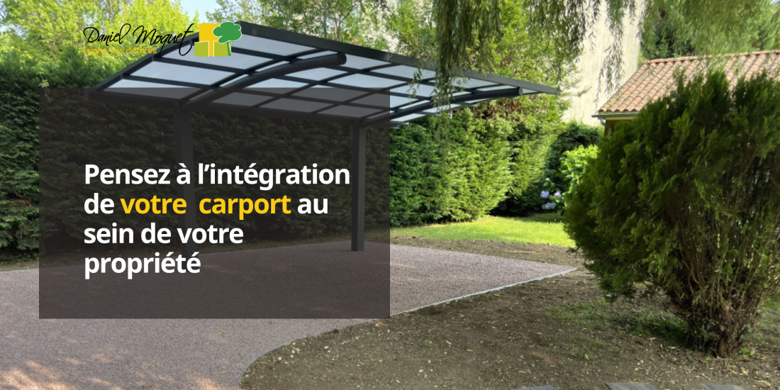 Pensez &agrave; l&rsquo;int&eacute;gration de votre  carport au sein de votre propri&eacute;t&eacute;